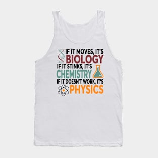 If It Moves It's Biology If It Stinks It's Chemistry If It Doesn't Work It's Physics Tank Top